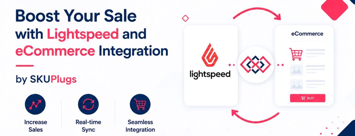 Boost Your Sale with Lightspeed and eCommerce Integration by SKUPlugs