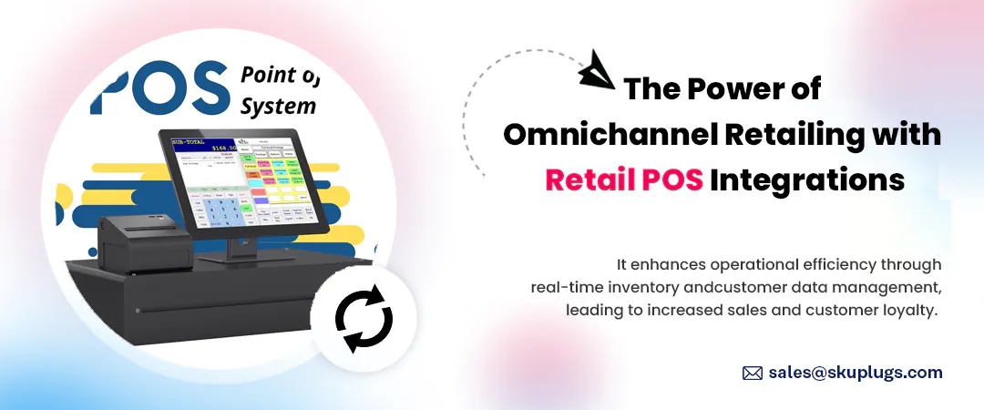 Omnichannel Retailing and Retail POS Integrations