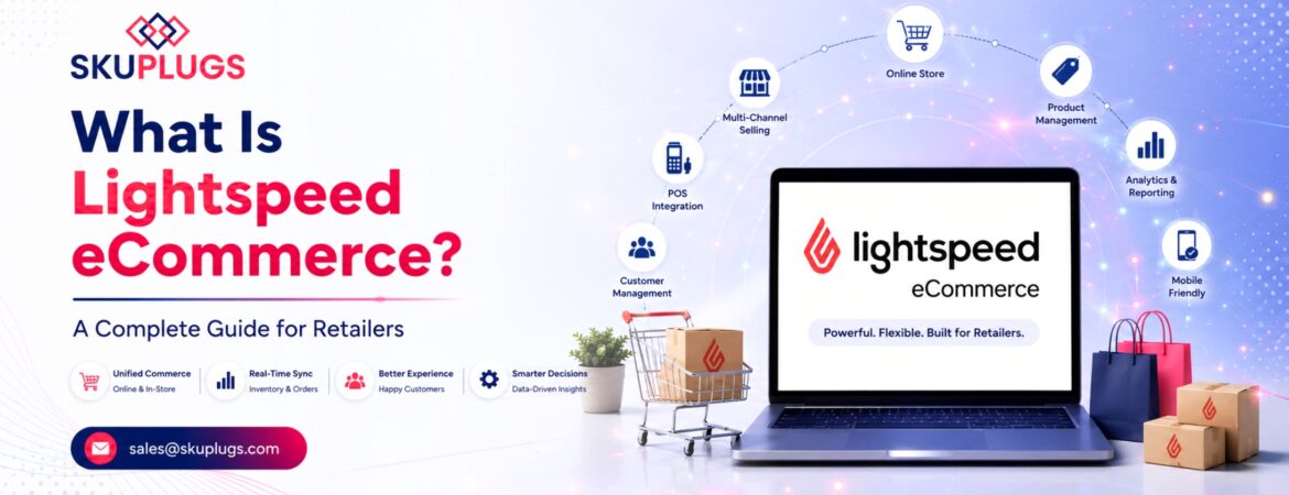 What Is Lightspeed eCommerce A Complete Guide for Retailers